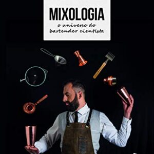 Mixologia: o universo do bartender cientista